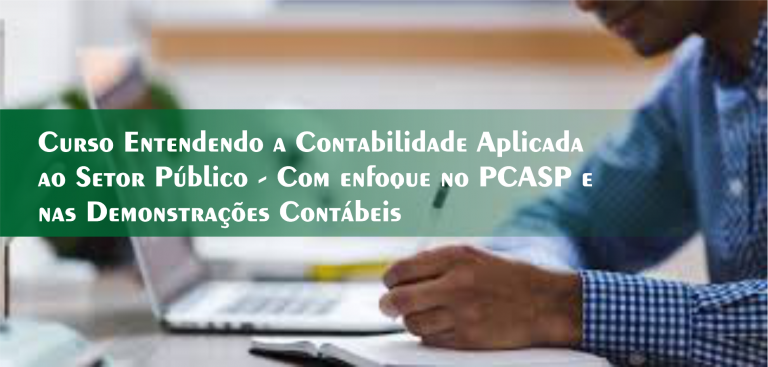 25º Curso Entendendo a Contabilidade Aplicada ao Setor Público – Com enfoque no PCASP e nas Demonstrações Contábeis – Turma Confirmada!