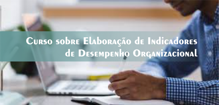 21º Curso sobre Elaboração de Indicadores de Desempenho Organizacional