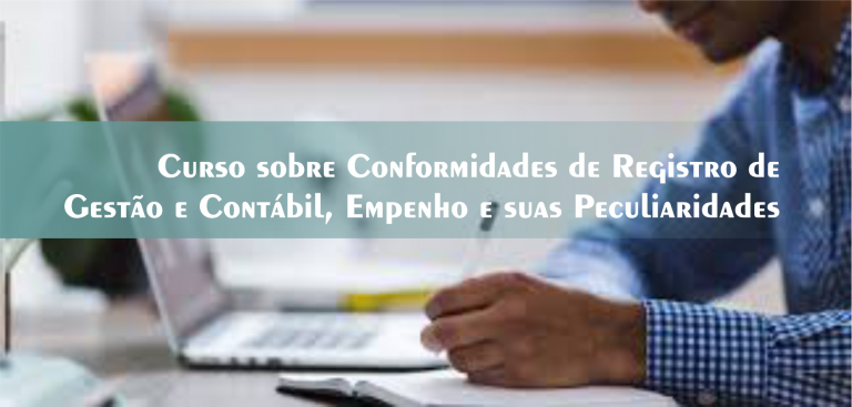 2º Cursos sobre empenho e sua Peculiaridades, Conformidades de Registro de Gestão e Contábil